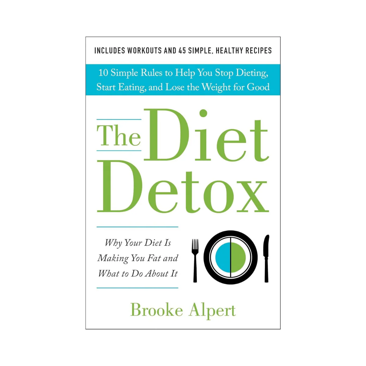 The Diet Detox: Why Your Diet Is Making You Fat and What to Do About It